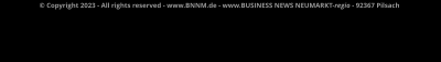 © Copyright 2023 - All rights reserved - www.BNNM.de - www.BUSINESS NEWS NEUMARKT-regio - 92367 Pilsach